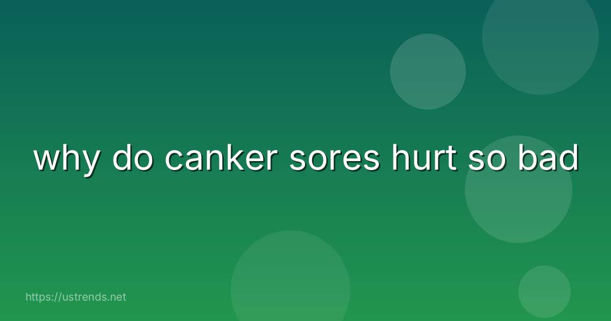 why do canker sores hurt so bad