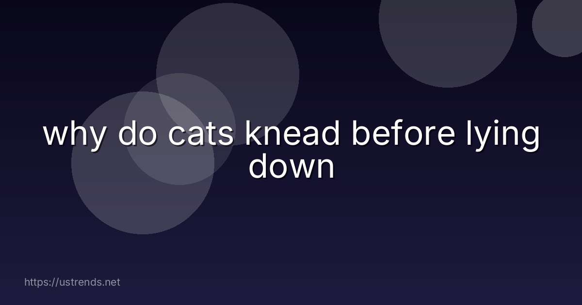 why do cats knead before lying down