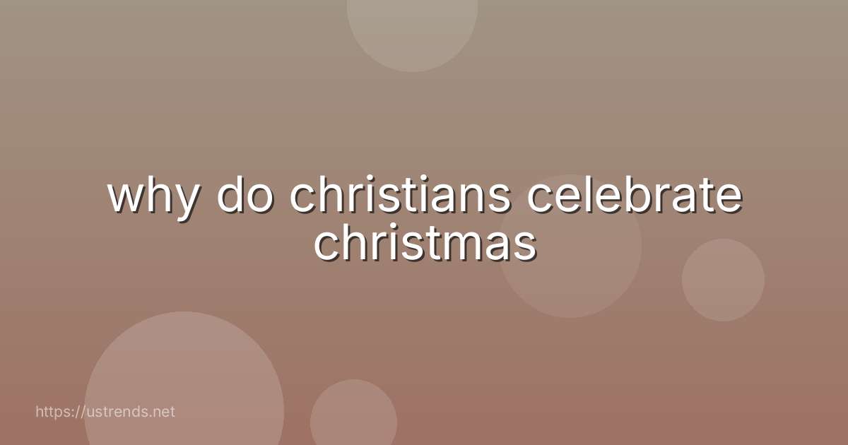 why do christians celebrate christmas