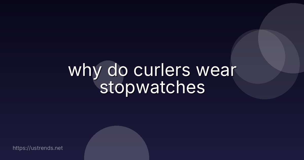 why do curlers wear stopwatches
