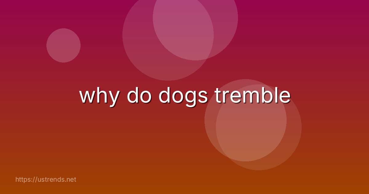 why do dogs tremble