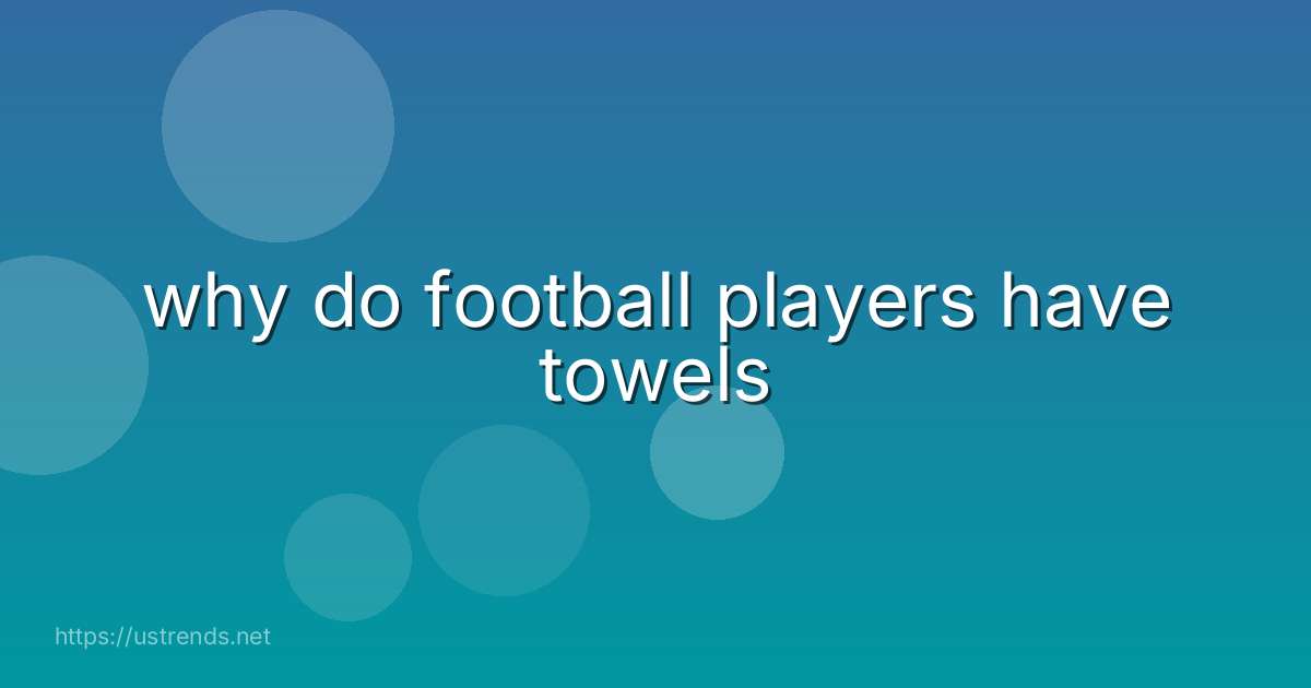 why do football players have towels