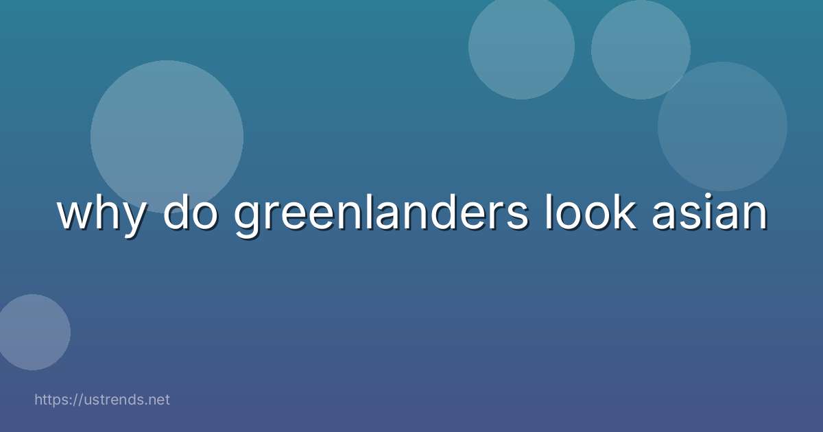 why do greenlanders look asian