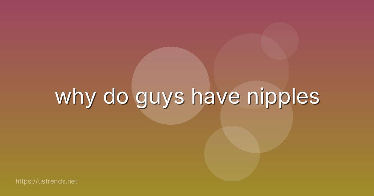 why do guys have nipples