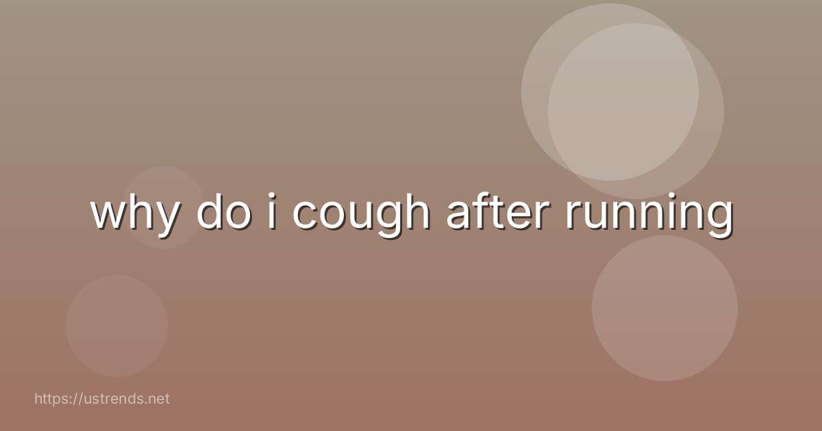 why do i cough after running