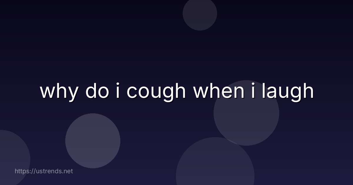 why do i cough when i laugh