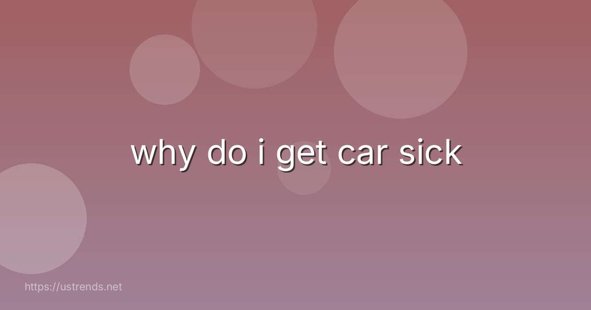 why do i get car sick