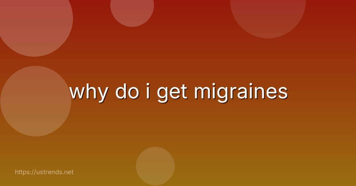 why do i get migraines