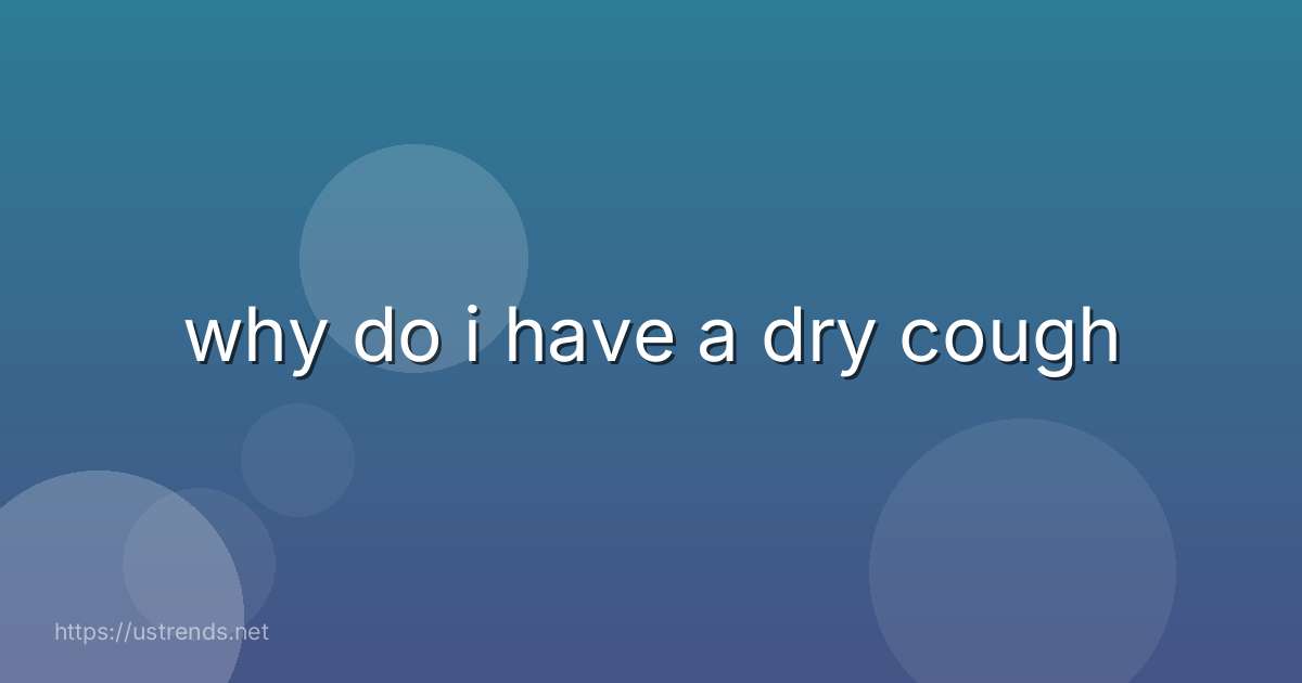 why do i have a dry cough