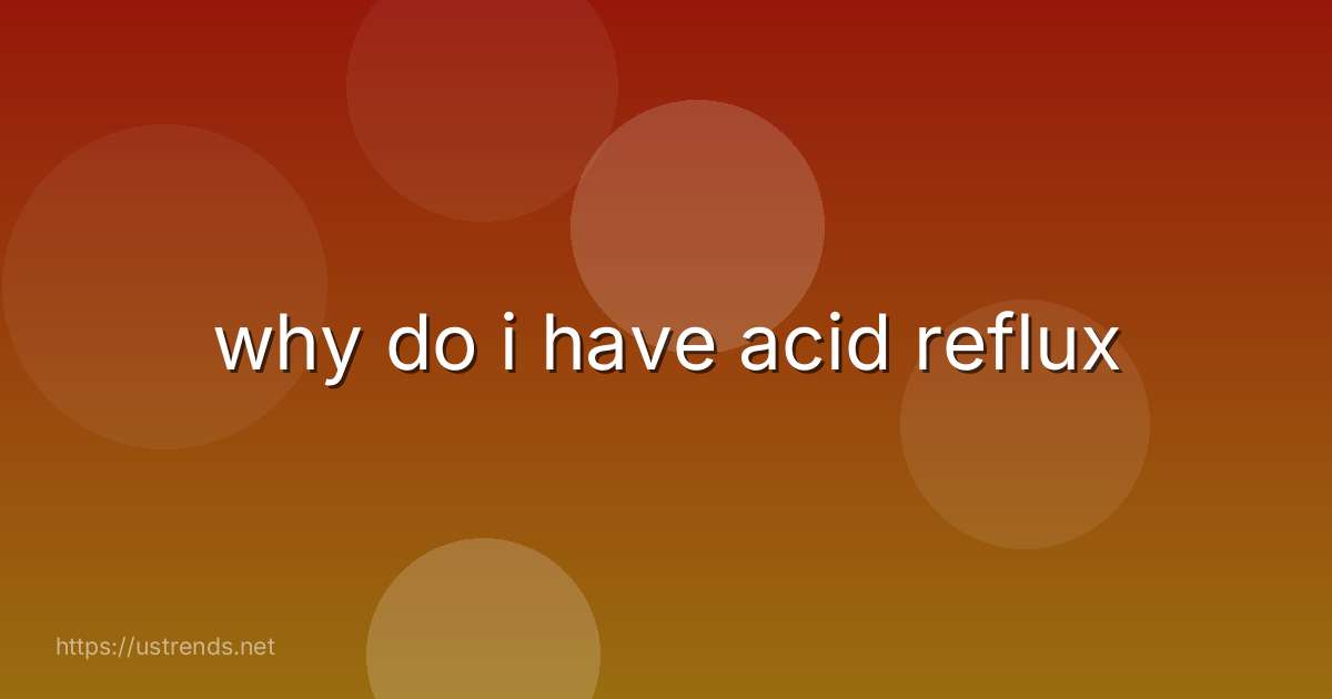 why do i have acid reflux