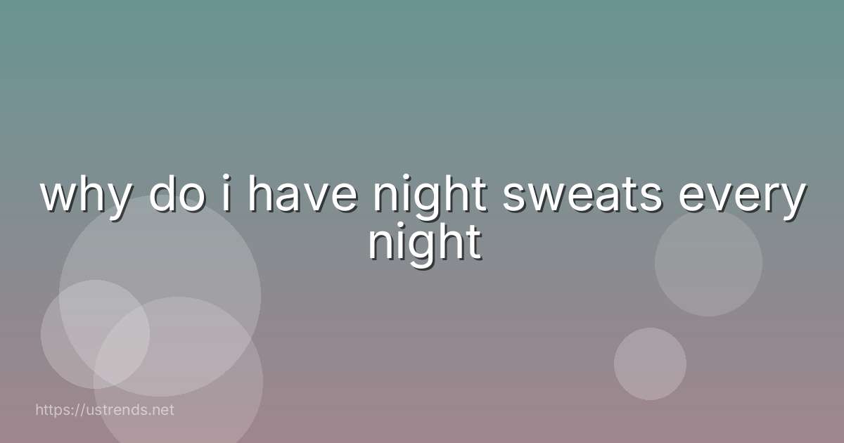 why do i have night sweats every night