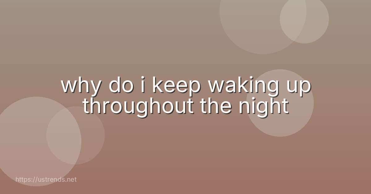 why do i keep waking up throughout the night