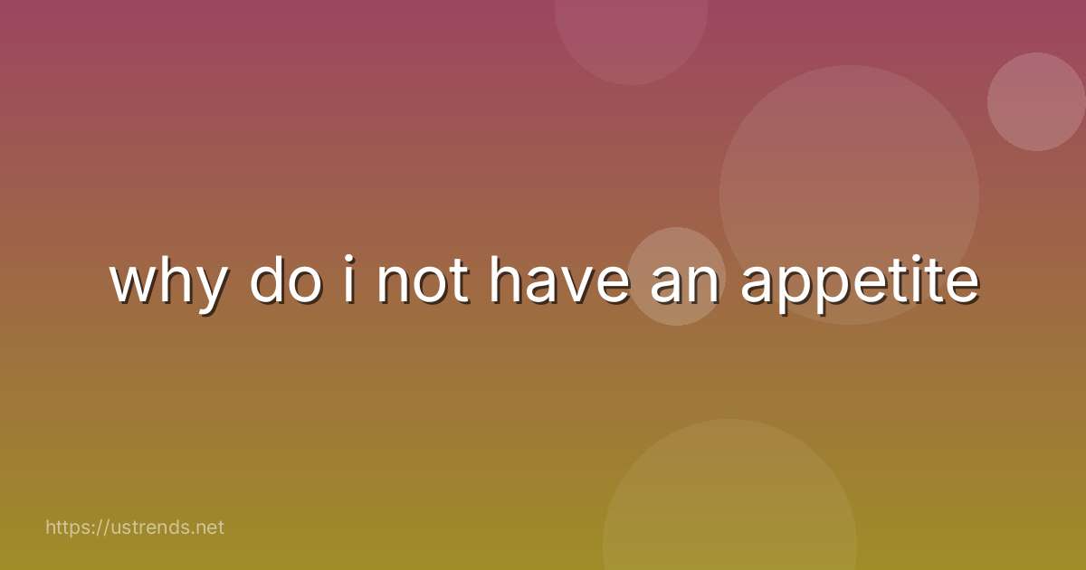 why do i not have an appetite