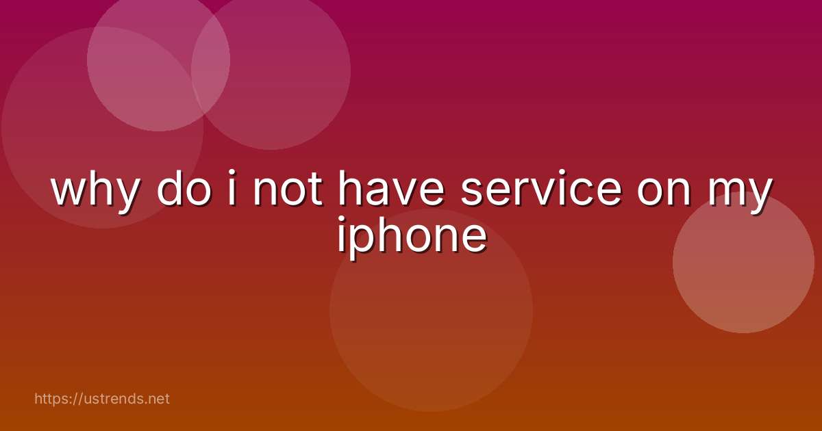 why do i not have service on my iphone