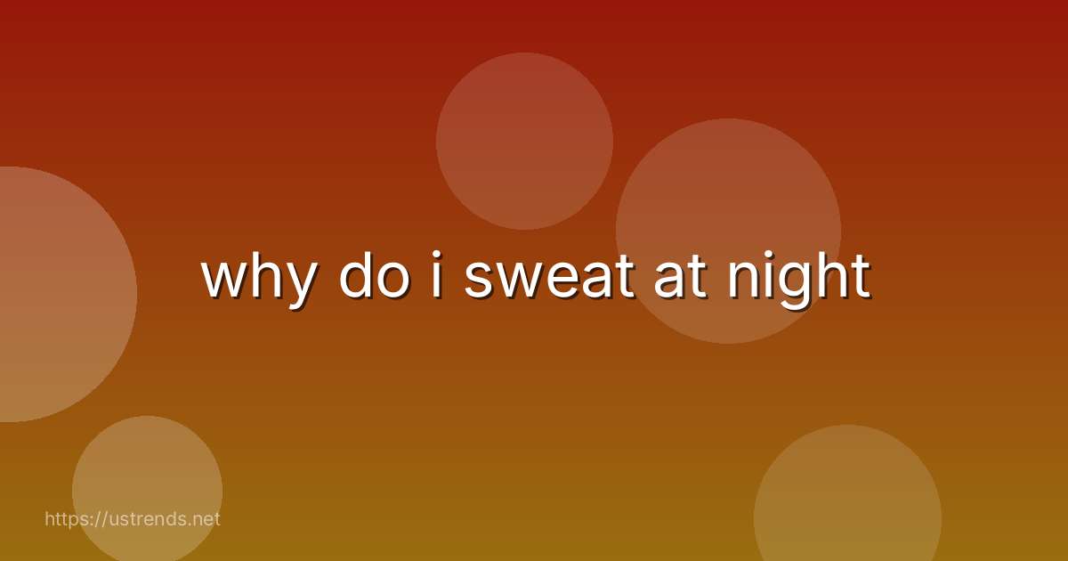 why do i sweat at night