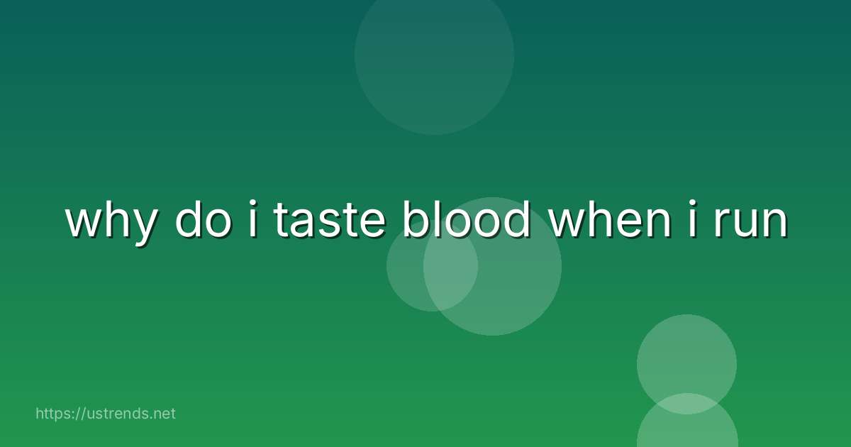 why do i taste blood when i run