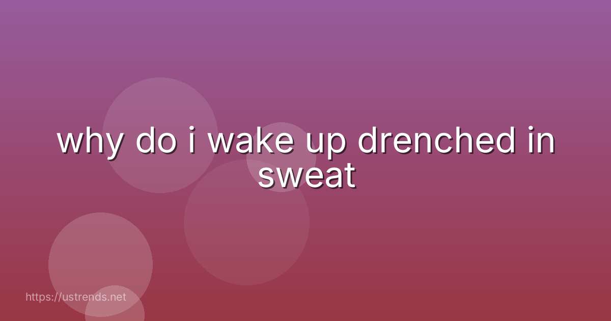 why do i wake up drenched in sweat