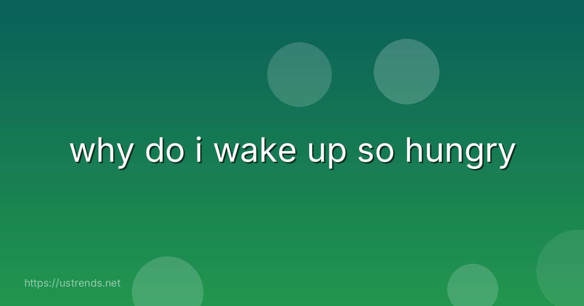 why do i wake up so hungry