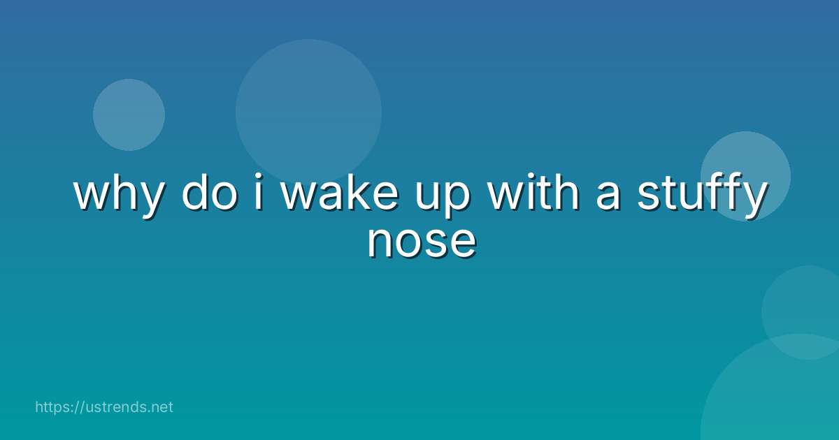 why do i wake up with a stuffy nose