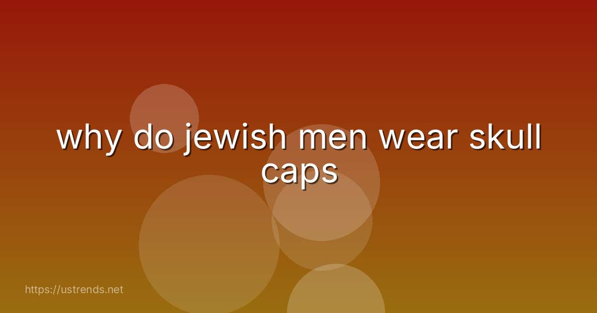why do jewish men wear skull caps