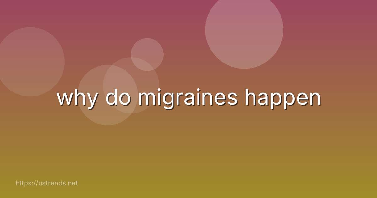 why do migraines happen