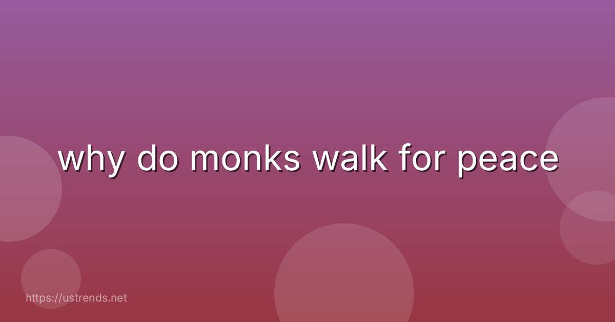 why do monks walk for peace