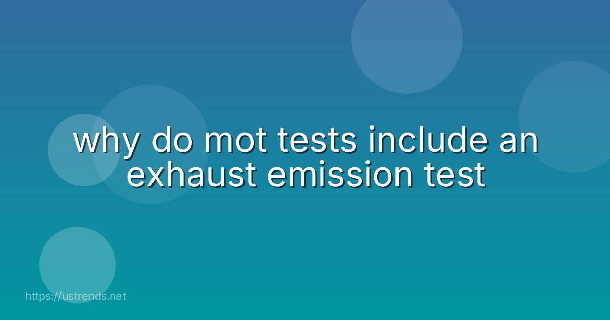 why do mot tests include an exhaust emission test