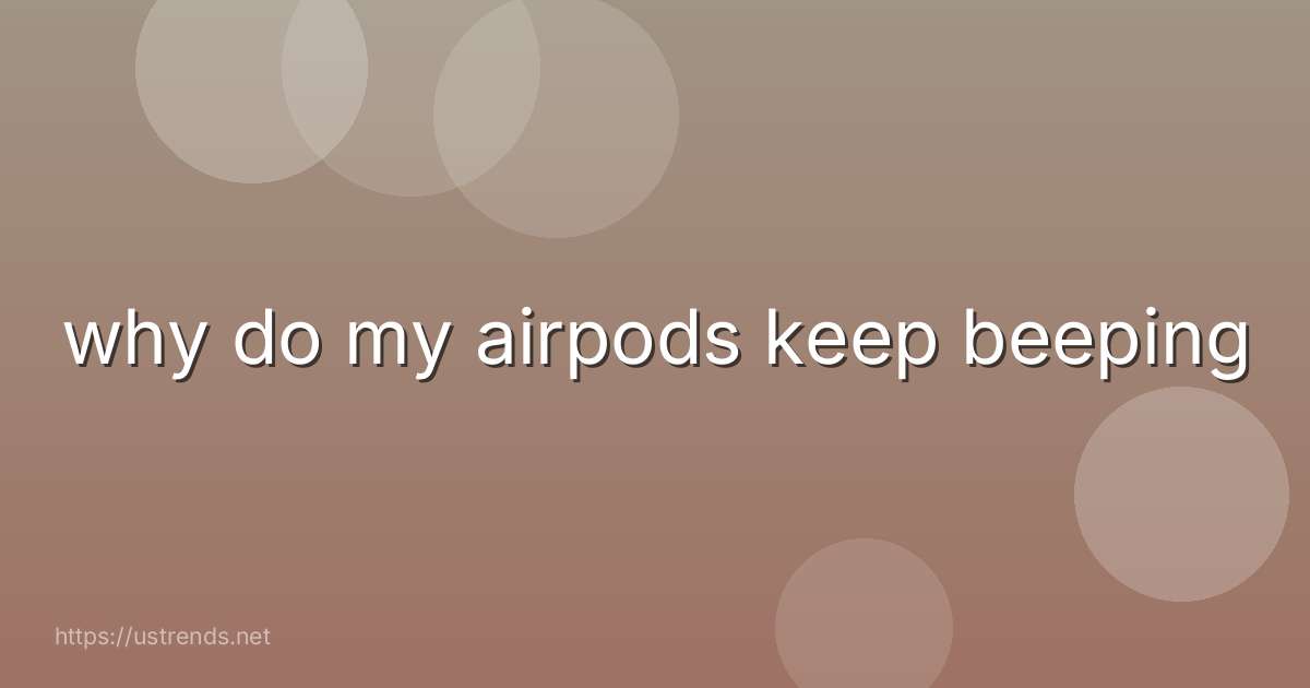 why do my airpods keep beeping