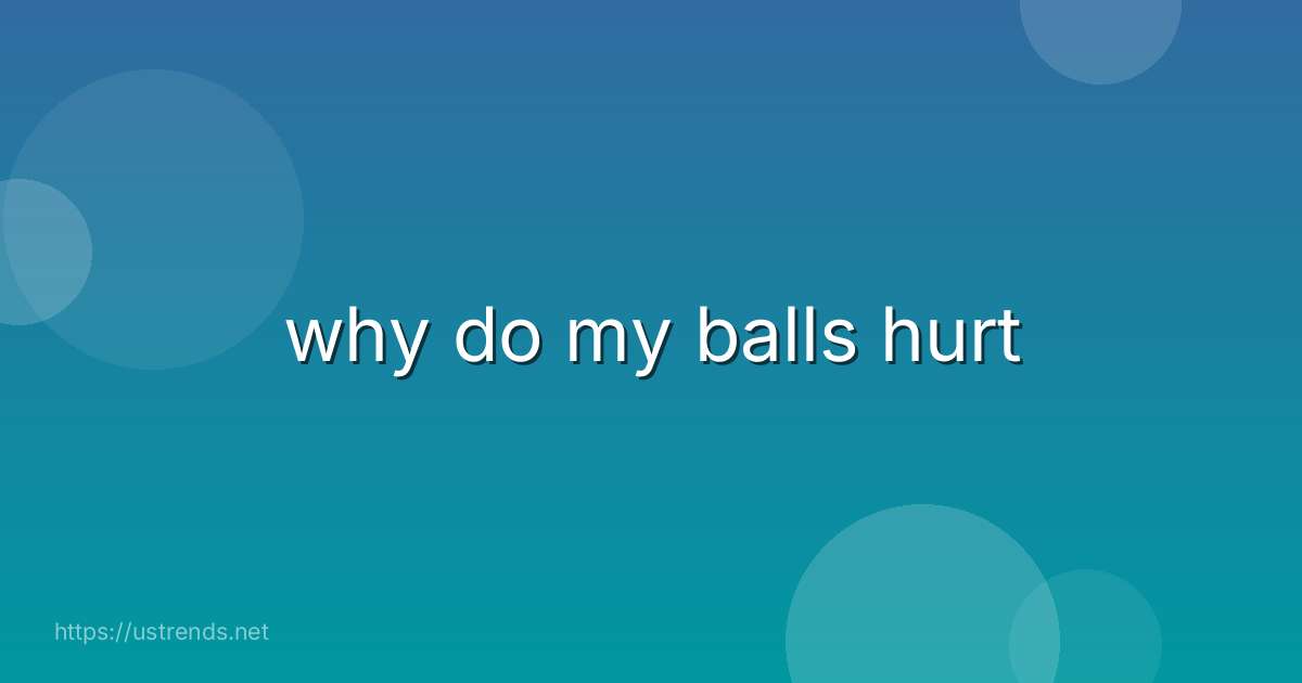 why do my balls hurt