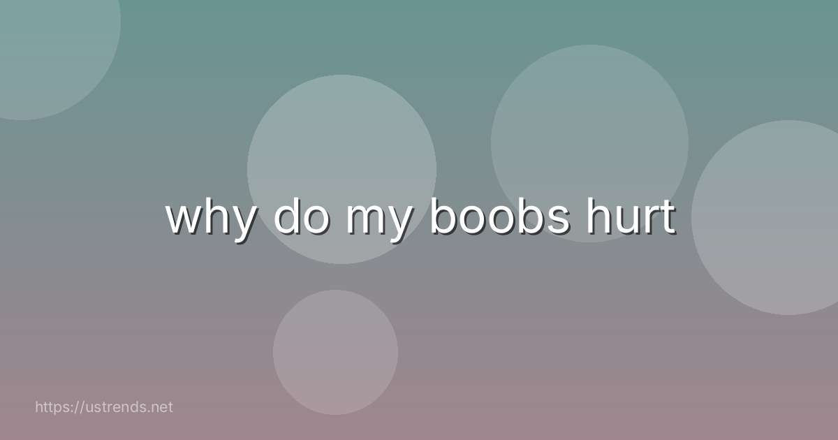why do my boobs hurt