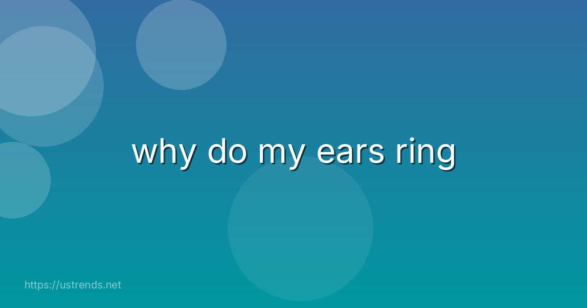 why do my ears ring