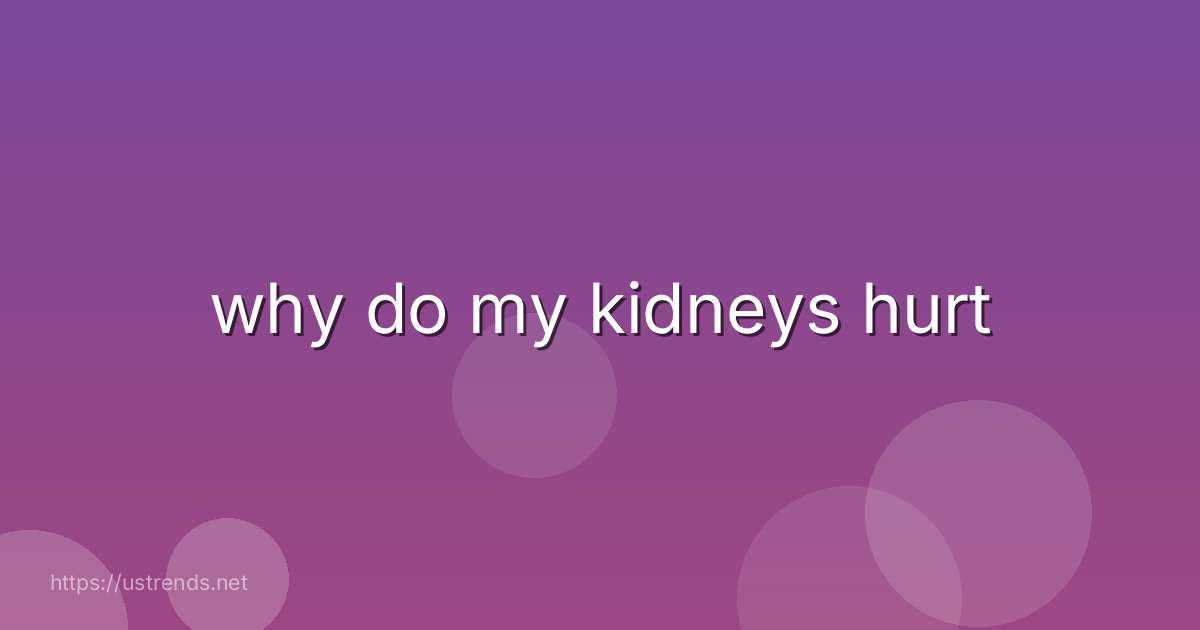 why do my kidneys hurt