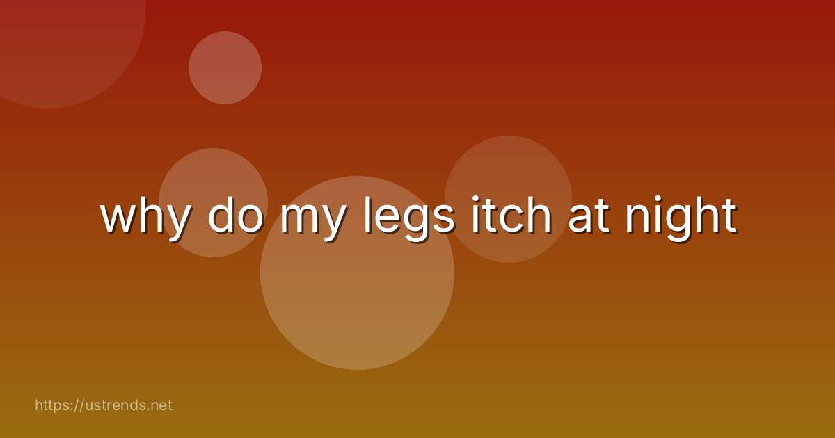 why do my legs itch at night