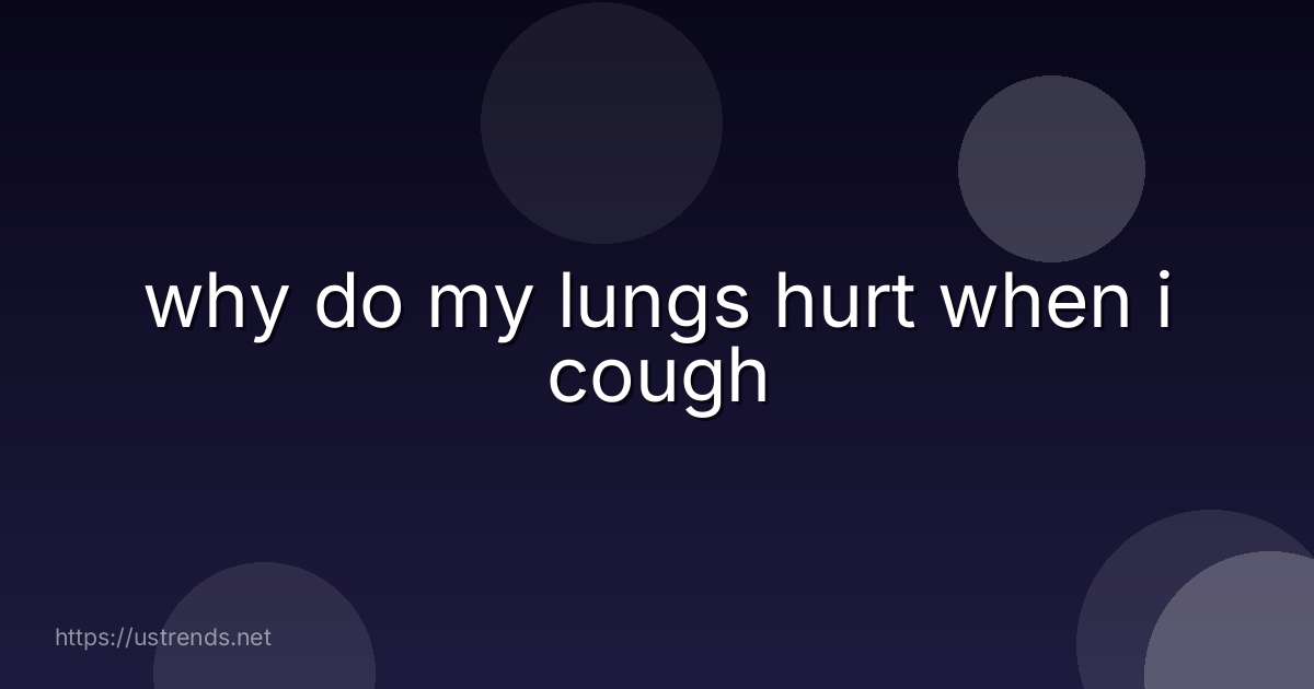 why do my lungs hurt when i cough
