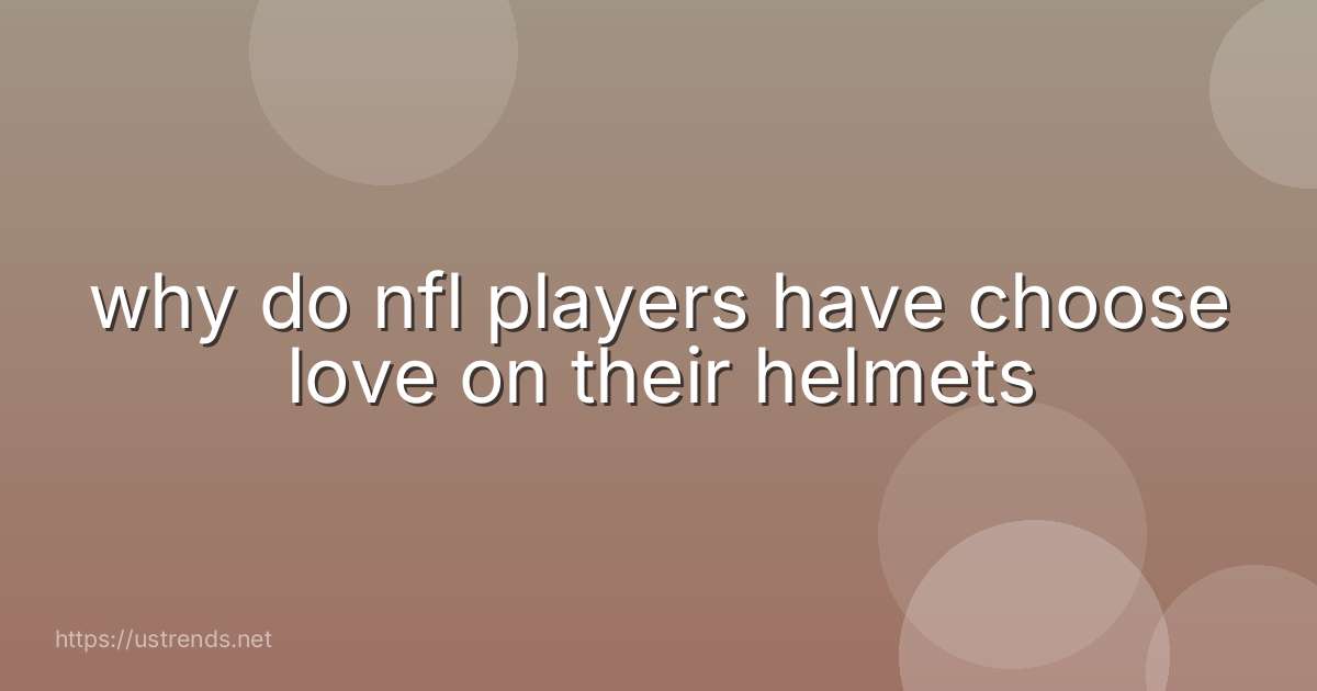 why do nfl players have choose love on their helmets