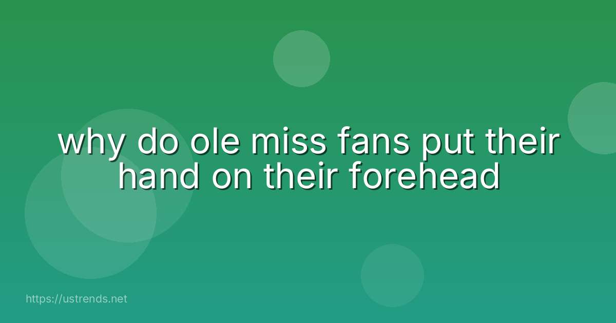 why do ole miss fans put their hand on their forehead
