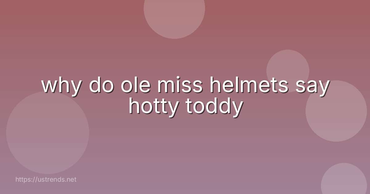 why do ole miss helmets say hotty toddy