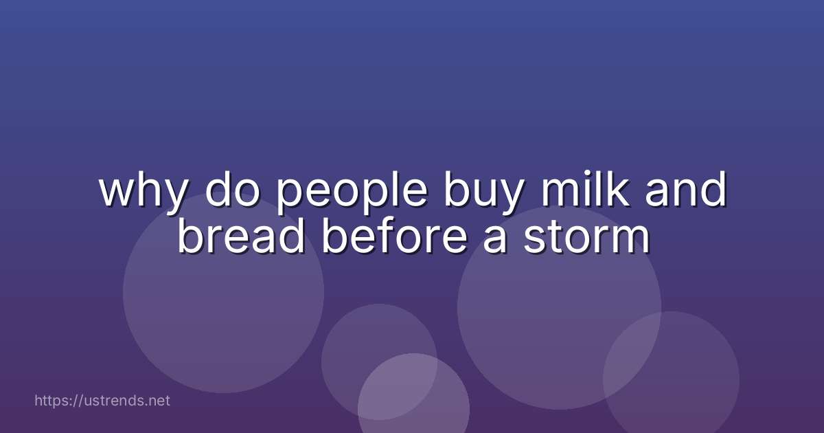 why do people buy milk and bread before a storm