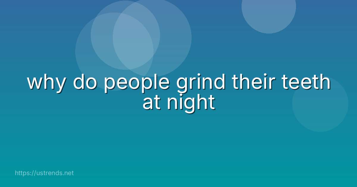 why do people grind their teeth at night