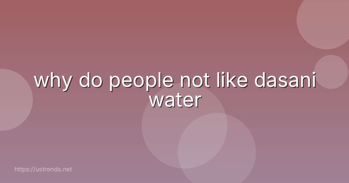 why do people not like dasani water