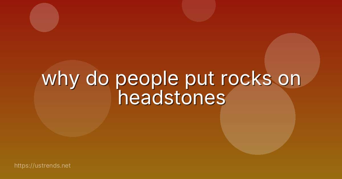 why do people put rocks on headstones