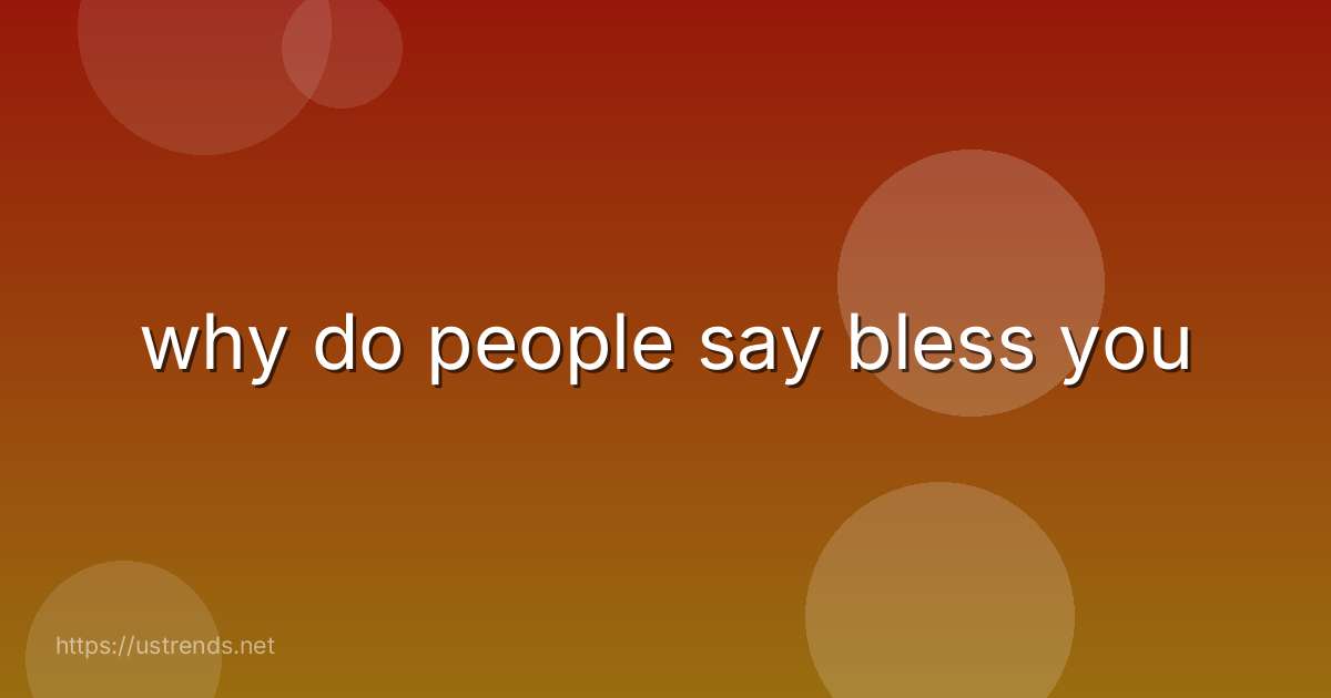 why do people say bless you