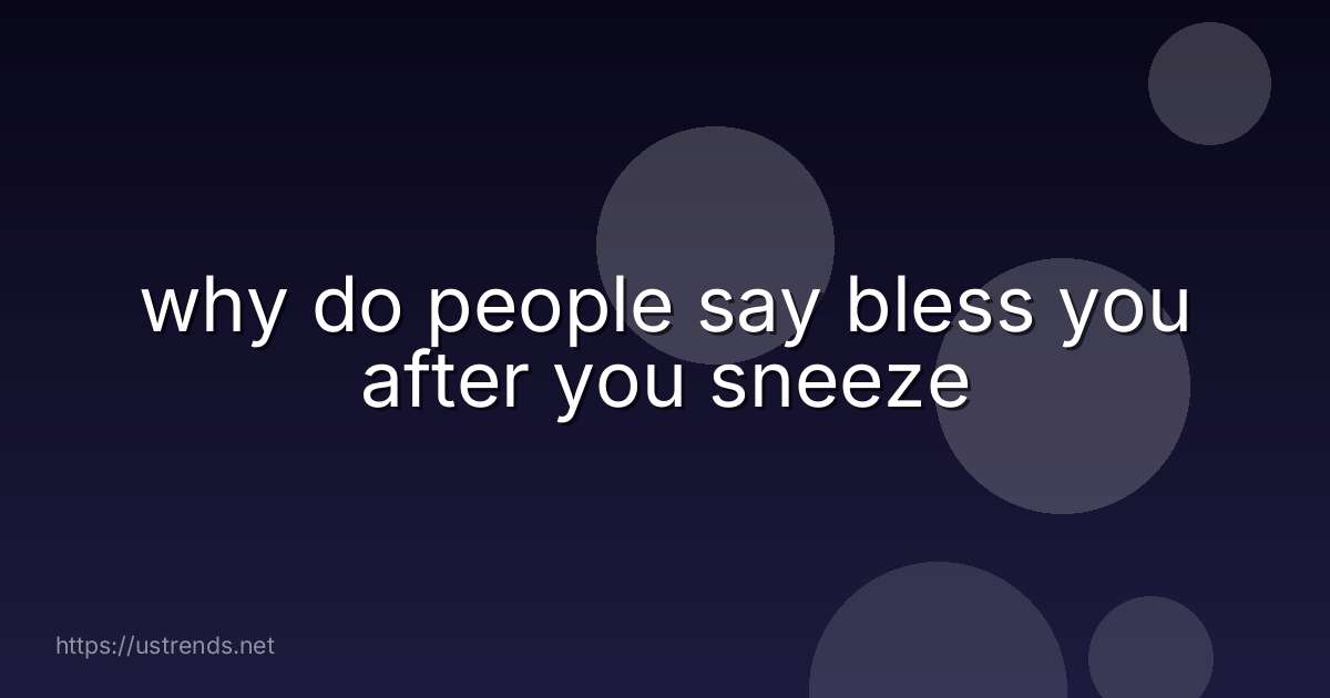 why do people say bless you after you sneeze