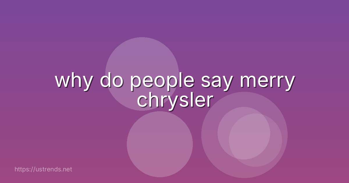 why do people say merry chrysler