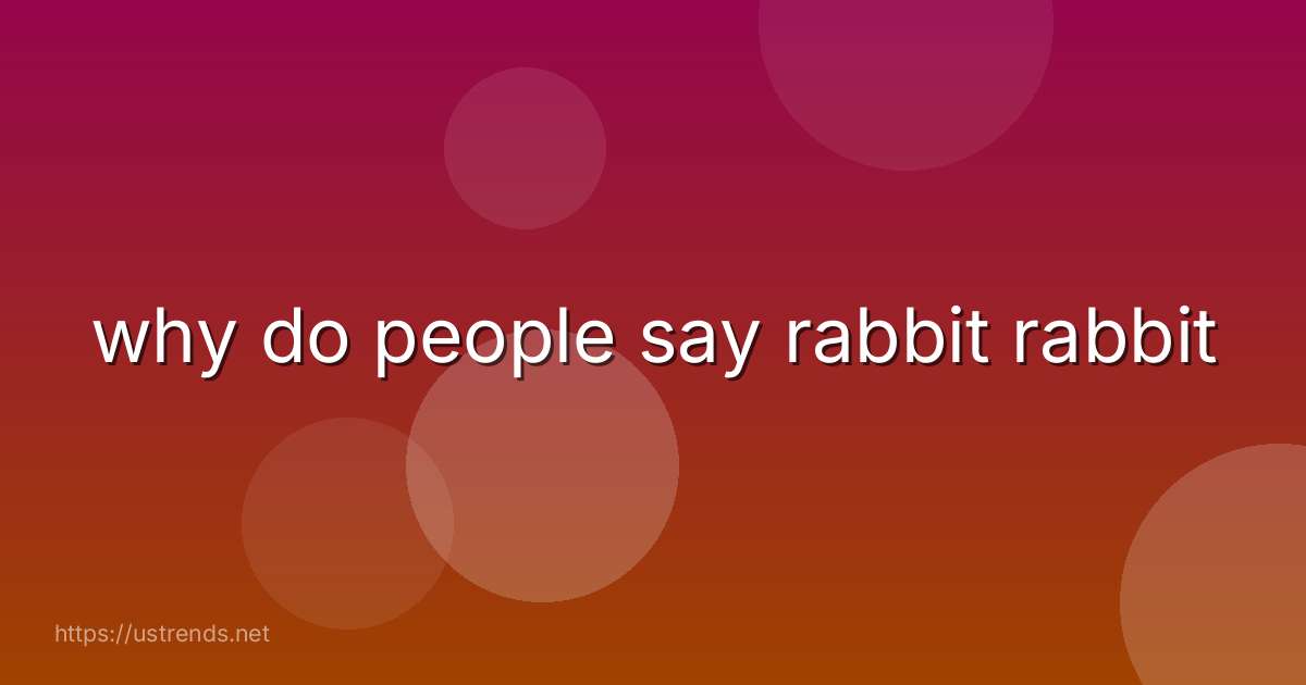 why do people say rabbit rabbit