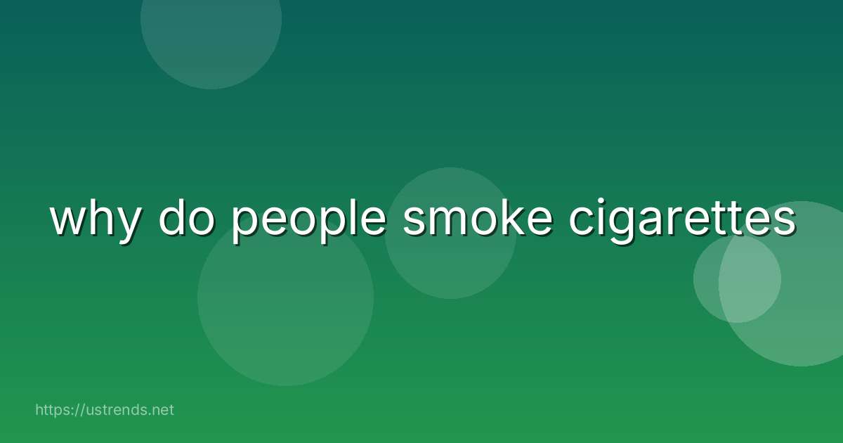 why do people smoke cigarettes