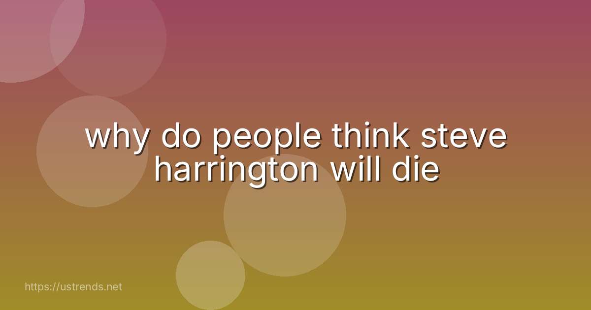 why do people think steve harrington will die