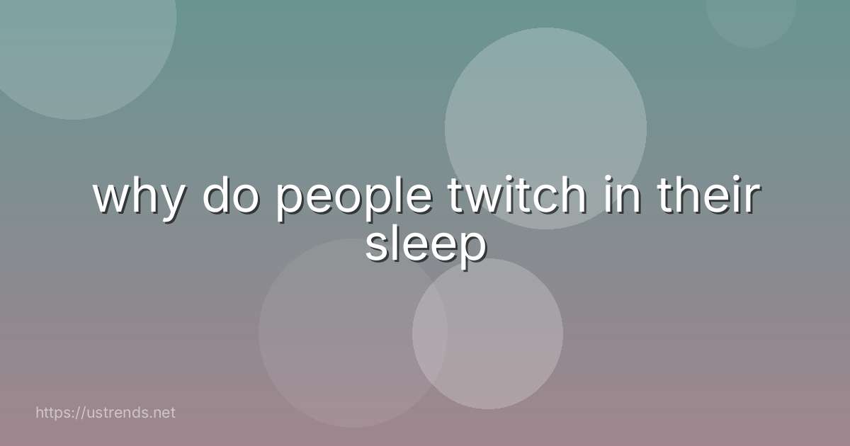 why do people twitch in their sleep