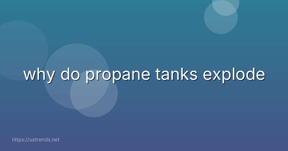 why do propane tanks explode
