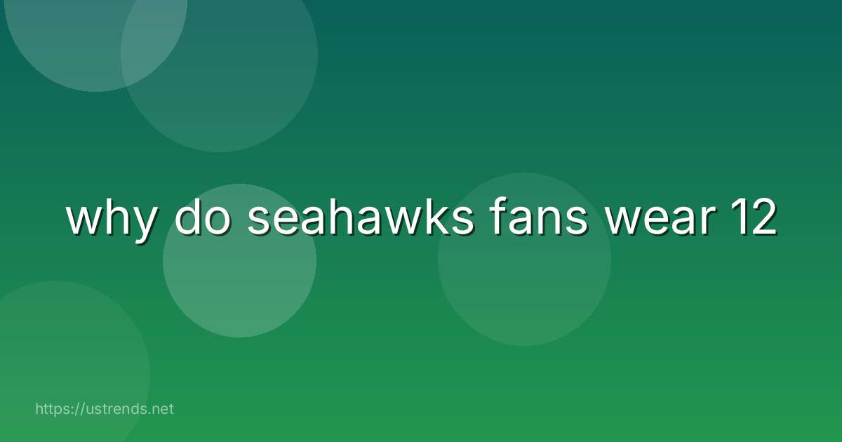 why do seahawks fans wear 12